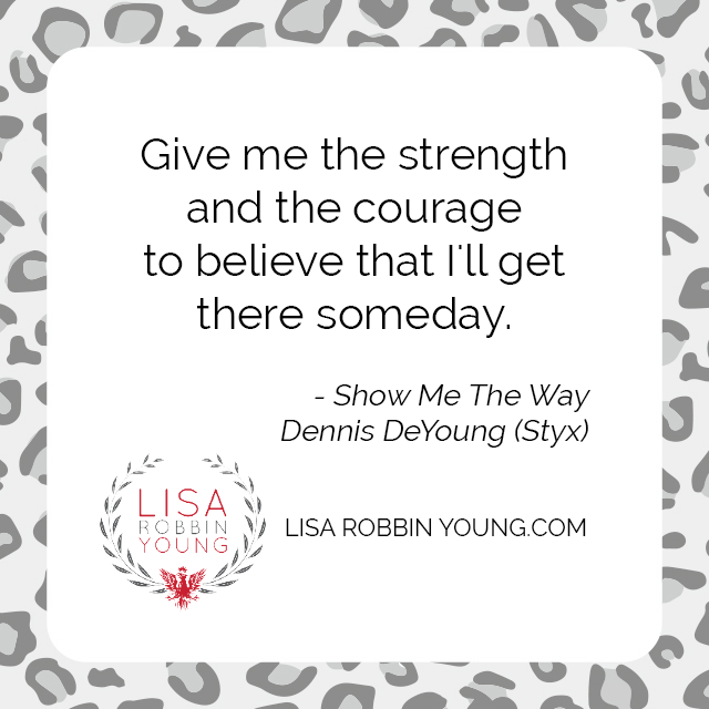 LisaRobbinYoung.com // Lyric from Styx's Show Me The Way. #300songs