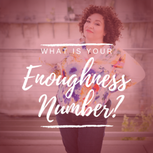 What Is Your Enoughness Number?